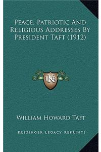 Peace, Patriotic And Religious Addresses By President Taft (1912)