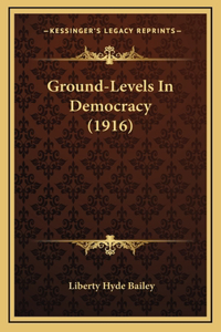 Ground-Levels In Democracy (1916)