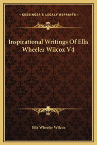 Inspirational Writings Of Ella Wheeler Wilcox V4