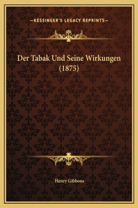 Der Tabak Und Seine Wirkungen (1875)