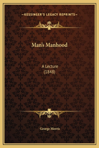 Man's Manhood: A Lecture (1848)