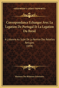 Correspondance Echangee Avec La Legation De Portugal Et La Legation Du Bresil