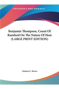 Benjamin Thompson, Count Of Rumford On The Nature Of Heat (LARGE PRINT EDITION)