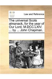 The Universal Scots Almanack, for the Year of Our Lord, M.DCC.LXIV. ... by ... John Chapman.