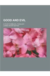 Good and Evil; A Study in Biblical Theology