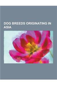 Dog Breeds Originating in Asia: Dog Breeds Originating in Afghanistan, Dog Breeds Originating in Armenia, Dog Breeds Originating in China, Dog Breeds