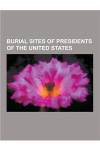 Burial Sites of Presidents of the United States