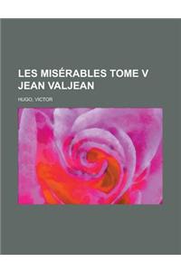 Les Miserables Tome V Jean Valjean