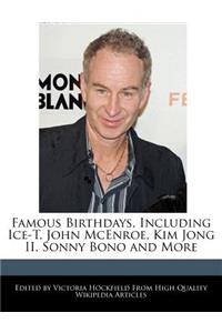 Famous Birthdays, Including Ice-T, John McEnroe, Kim Jong II, Sonny Bono and More