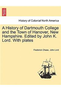 History of Dartmouth College and the Town of Hanover, New Hampshire. Edited by John K. Lord. With plates