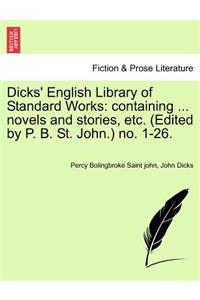 Dicks' English Library of Standard Works: Containing ... Novels and Stories, Etc. (Edited by P. B. St. John.) No. 1-26.