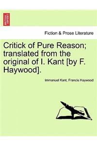 Critick of Pure Reason; translated from the original of I. Kant [by F. Haywood].