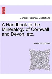 A Handbook to the Mineralogy of Cornwall and Devon, Etc.