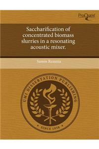 Saccharification of Concentrated Biomass Slurries in a Resonating Acoustic Mixer