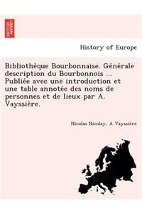 Bibliothe Que Bourbonnaise. GE Ne Rale Description Du Bourbonnois ... Publie E Avec Une Introduction Et Une Table Annote E Des Noms de Personnes Et de