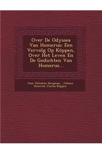 Over de Odyssea Van Homerus: Een Vervolg Op Koppen, Over Het Leven En de Gedichten Van Homerus...