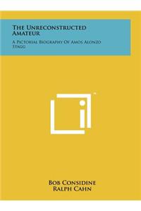 The Unreconstructed Amateur