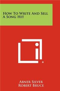 How To Write And Sell A Song Hit