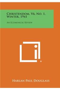 Christendom, V6, No. 1, Winter, 1941