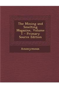 Mining and Smelting Magazine, Volume 1