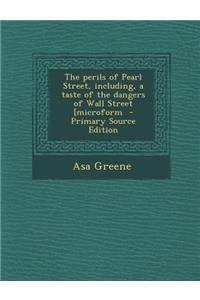 Perils of Pearl Street, Including, a Taste of the Dangers of Wall Street [Microform