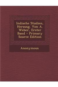 Indische Studien, Herausg. Von A. Weber, Erster Band