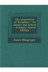 The Inspiration of Scripture: Its Nature and Extent