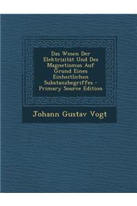 Wesen Der Elektrizitat Und Des Magnetismus Auf Grund Eines Einheitlichen Substanzbegriffes