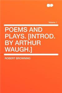Poems and Plays. [Introd. by Arthur Waugh.] Volume 1