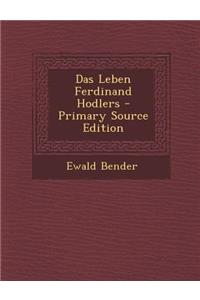 Das Leben Ferdinand Hodlers - Primary Source Edition