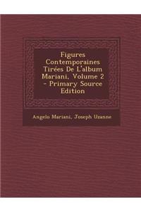 Figures Contemporaines Tirees de L'Album Mariani, Volume 2 - Primary Source Edition