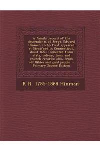 A Family Record of the Descendants of Sergt. Edward Hinman: Who First Appeared at Stratford in Connecticut, about 1650: Collected from State, Colony,