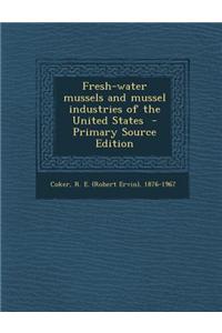 Fresh-Water Mussels and Mussel Industries of the United States