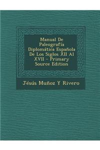 Manual de Paleografia Diplomatica Espanola de Los Siglos XII Al XVII