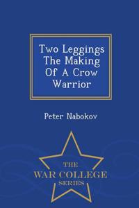 Two Leggings the Making of a Crow Warrior - War College Series