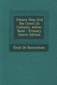 Johann Huss Und Das Concil Zu Costnitz, Achter Band