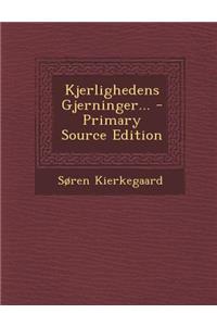 Kjerlighedens Gjerninger... - Primary Source Edition