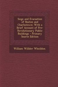 Siege and Evacuation of Boston and Charlestown: With a Brief Account of Pre-Revolutionary Public Buildings