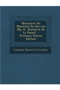 Memoires Du Marechal de Berwik [By G. Plantavit de La Pause].