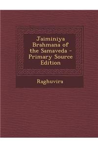 Jaiminiya Brahmana of the Samaveda - Primary Source Edition