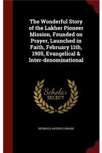 The Wonderful Story of the Lakher Pioneer Mission, Founded on Prayer, Launched in Faith, February 11th, 1905, Evangelical & Inter-Denominational