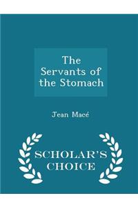 The Servants of the Stomach - Scholar's Choice Edition