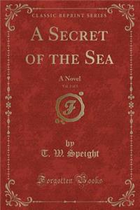 A Secret of the Sea, Vol. 2 of 3: A Novel (Classic Reprint)
