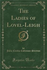 The Ladies of Lovel-Leigh, Vol. 1 of 3 (Classic Reprint)