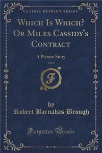 Which Is Which? or Miles Cassidy's Contract, Vol. 2: A Picture Story (Classic Reprint)