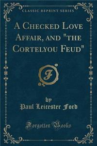 A Checked Love Affair, and the Cortelyou Feud (Classic Reprint)