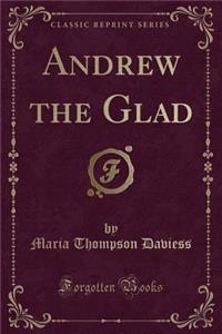 Andrew the Glad (Classic Reprint)