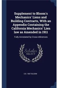 Supplement to Bloom's Mechanics' Liens and Building Contracts, With an Appendix Containing the California Mechanics' Lien law as Amended in 1911