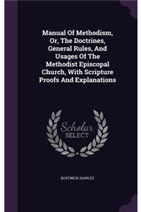 Manual Of Methodism, Or, The Doctrines, General Rules, And Usages Of The Methodist Episcopal Church, With Scripture Proofs And Explanations