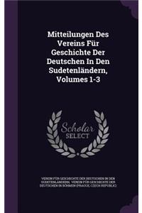 Mitteilungen Des Vereins Fur Geschichte Der Deutschen in Den Sudetenlandern, Volumes 1-3